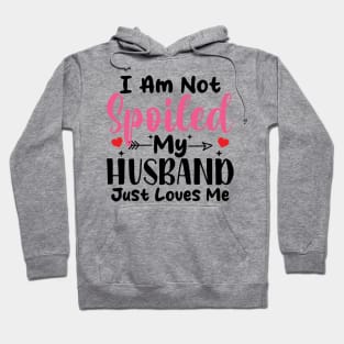 i am not spoiled my husband just loves me Hoodie